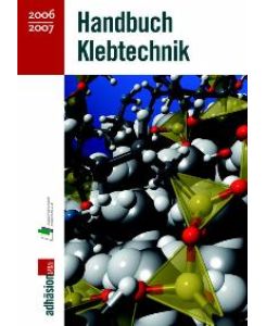 Handbuch Klebtechnik 2006/2007 von Industrieverband Klebstoffe e. V. Adhäsion kleben & dichten