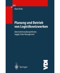 Planung und Betrieb von Logistiknetzwerken von Knut Alicke