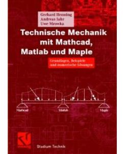 Technische Mechanik mit Mathcad, Matlab und Maple. Grundlagen, Beispiele und numerische Lösungen von Gerhard Henning (Autor), Andreas Jahr (Autor), Uwe Mrowka