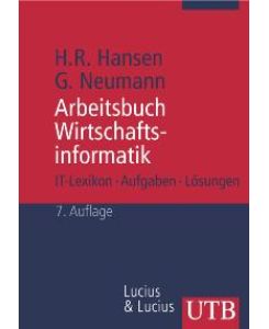 Arbeitsbuch Wirtschaftsinformatik 1: IT-Lexikon, Aufgaben und Lösungen (Uni-Taschenbücher M) von Hans Robert Hansen Gustaf Neumann