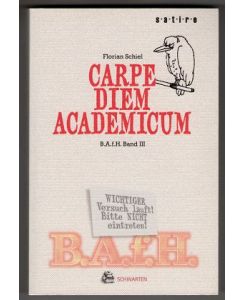 Carpe Diem Academicum B. A. f. H. III. Satirische Kurzgeschichten aus der Reihe: Bastard Assistant from Hell.