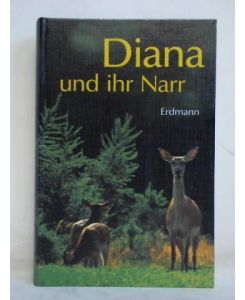 Diana und ihr Narr. Jagdliche Erlebnisse und Erfahrungen