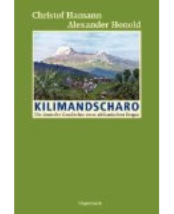 Kilimandscharo : die deutsche Geschichte eines afrikanischen Berges.