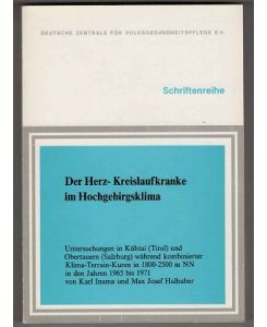 Der Herz-Kreislaufkranke im Hochgebirgsklima : Untersuchungen in Kühtai (Tirol) u. Obertauern (Salzburg) während kombinierter Klima-Terrain-Kuren in 1800 - 2500 m NN in d. Jahren 1965 - 1971.