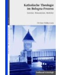 Katholische Theologie im Bologna-Prozess. Gesetze, Dokumente, Berichte