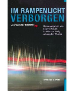 Im Rampenlicht verborgen.   - Literarisches Programm. Jahrbuch für Literatur 16.