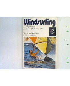 Windsurfing für Anfänger und Fortgeschrittene : nach dem Schulungsmodell des Verbandes der Deutschen Windsurfing-Schulen (VDWS).