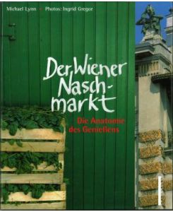 Der Wiener Naschmarkt. Die Anatomie des Genießens.
