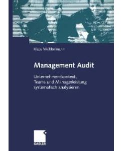 Management Audit. Unternehmenskontext, Teams und Managerleistung systematisch analysieren Wirtschaft Human Resource Management Audit Management auditing Managerkontrolle Mitarbeiterbeurteilung Klaus Wübbelmann
