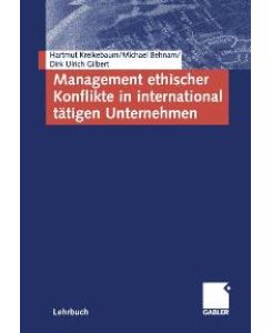 Management ethischer Konflikte in international tätigen Unternehmen von Hartmut Kreikebaum, Michael Behnam und Dirk Ulrich Gilbert