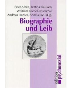 Biographie und Leib von Peter Alheit, Bettina Dausien und Wolfram Fischer-Rosenthal