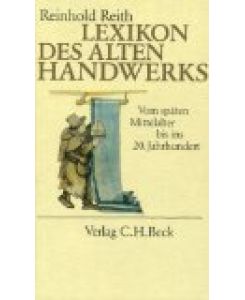 Lexikon des alten Handwerks: Vom Spätmittelalter bis ins 20. Jahrhundert.