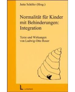 Normalität für Kinder mit Behinderungen: Integration. Texte und Wirkungen von Ludwig-Otto Roser von Jutta Schöler (Autor)