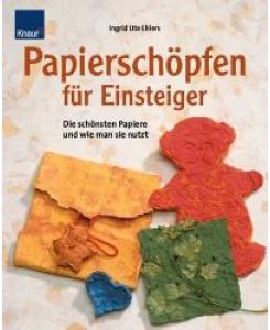Papierschöpfen für Einsteiger: Die schönsten Papiere und wie man sie nutzt [Gebundene Ausgabe]Ute Ehlers (Autor)