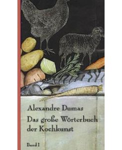 Das große Wörterbuch der Kochkunst. Mit rund 1. 300 Rezepten: 3 Bde. [Gebundene Ausgabe]Alexandre, d. Ält. Dumas (Autor)
