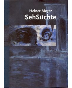 Heiner Meyer, SehSüchte : [Städtische Galerie Am Abdinghof, Paderborn, 11. 12. 1994 - 22. 1. 1995 ; Daniel-Pöppelmann-Haus, Herford, 14. 1. 1995 - 12. 3. 1995 ; Kunstverein Oerlinghausen, Oerlinghausen, 15. 1. 1995 - 12. 3. 1995].   - Hrsg. in Verbindung mit ... von Theodor Helmert-Corvey.
