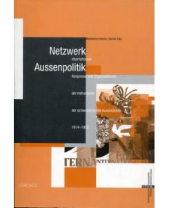 Netzwerk Aussenpolitik. Internationale Kongresse und Organisationen als Instrumente der schweizerischen Aussenpolitik von 1914 bis 1950.