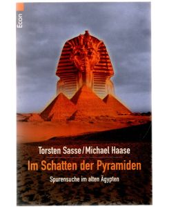 Im Schatten der Pyramiden - Spurensuche im Alten Ägypten / Torsten Sasse ; Michael Haase