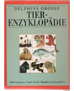 Delphins grosse Tierenzyklopädie - 2000 Säugetiere, Vögel, Fische, Reptilien und Amphibien auf einen Blick von Philip Whitfield mit Illustrationen und Fotos