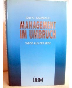 Management im Umbruch : Wege aus der Krise.   - Ralf G. Kalmbach (Hrsg.)