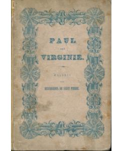 Paul und Virginie  - Eine wahre Geschichte d. J. 1726 - 1744, dem treu bewährten und väterlichem Freunde der Vollendeten nacherzählt von Bernhardin de Saint Pierre.