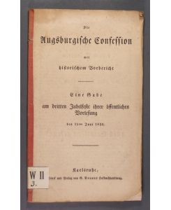 Die Augsburgische Confession mit historischem Vorbericht. Eine Gabe am dritten Jubelfeste ihrer öffentlichen Vorlesung den 25sten Juni 1830.