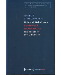Universitätskulturen - L'Université en perspective - The Future of the University.   - Jahrbuch des Frankreichzentrums der Universität des Saarlandes Band 11, 2011.