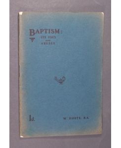 Baptism: Its uses and abuses. By W(illiam) Hoste.