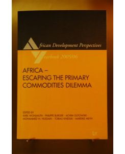 Africa - Escaping the Primary Commodities Dilemma. The African Development Perspectives Yearbook, Vol. 11 (2005/2006)