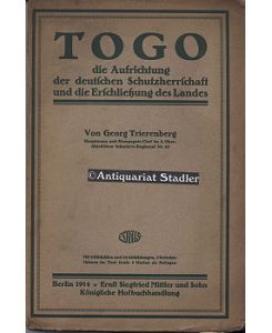 Togo, die Aufrichtung der deutschen Schutzherrschaft und die Erschliessung des Landes.
