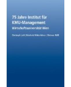 75 Jahre Institut für KMU-Management: Festschrift der Wirtschaftsuniversität Wien
