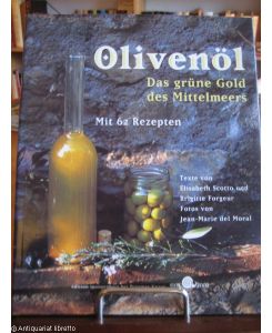 Olivenöl.   - Das grüne Gold des Mittelmeers. Mit 62 Rezepten.