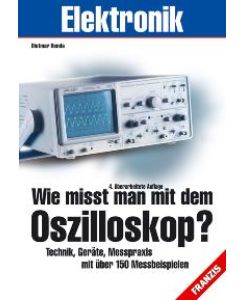 Wie mißt man mit dem Oszilloskop?: Technik, Geräte, Messpraxis mit über 150 Messbeispielen von Dietmar Benda (Autor)