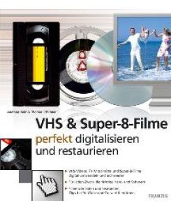 VHS & Super-8-Filme: Perfekt digitalisieren und restaurieren von Andreas Hein (Autor), Thomas Schirmer (Autor)