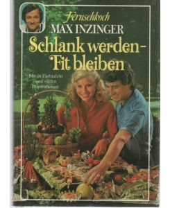 Schlank werden Fit bleiben ein Kochbuch zum Abnehmen ohne Risiko von Fernsehkoch Max Inzinger