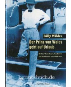Der Prinz von Wales geht auf Urlaub.   - Berliner Reportagen, Feuilletons und Kritiken der zwanziger Jahre.