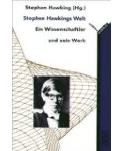 Stephen Hawkings Welt: Ein Wissenschaftler und sein Werk