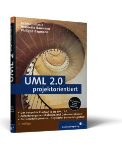 UML 2. 0 projektorientiert : [der kompakte Einstieg in die UML 2. 0 ; Anforderungsspezifikationen und Dokumentationen ; für Geschäftsprozesse, IT-Systeme, Systemintegration].