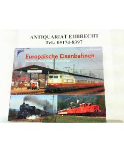 Europäische Eisenbahnen. Klassiker der Dampf-, Elektro- und Dieselzüge.