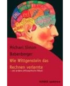 Wie Wittgenstein das Rechnen verlernte - und andere philosophische Rätsel.   - Herder-Spektrum Band 5276.