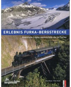 Erlebnis Furka-Bergstrecke. Aventure Ligne sommitale de la Furka.