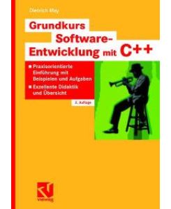 Grundkurs Software-Entwicklung mit C++: Eine praxisorientierte Einführung - Mit zahlreichen Beispielen, Aufgaben und Tipps zum Lernen und Nachschlagen von Dietrich May (Autor)