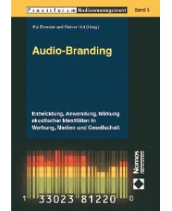 Audio-Branding: Entwicklung, Anwendung, Wirkung akustischer Identitäten in Werbung, Medien und Gesellschaft von Kai Bronner und Rainer Hirt