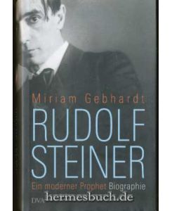 Rudolf Steiner  - Ein moderner Prophet.