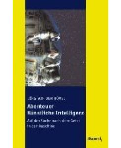 Abenteuer künstliche Intelligenz : auf der Suche nach dem Geist in der Maschine.