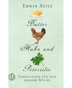 Butter, Huhn und Petersilie: Anregungen für eine bessere Küche (insel taschenbuch)