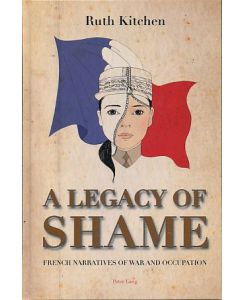A Legacy of Shame. French Narratives of War and Occupation.