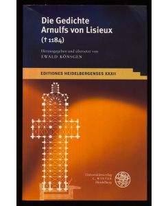 Die Gedichte Arnulfs von Lisieux (1184) Editiones Heidelbergenses XXXII.