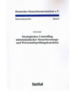 Strategisches Controlling mittelständischer Steuerberatungs- und Wirtschaftsprüfungskanzleien.   - vorgelegt von, Deutsches Steuerberaterinstitut, Dissertationsreihe , Bd. 8