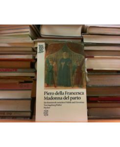 Piero della Francesca. Madonna del parto. Ein Kunstwerk zwischen Politik und Devotion.